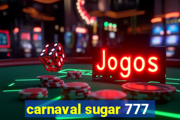 carnaval sugar 777